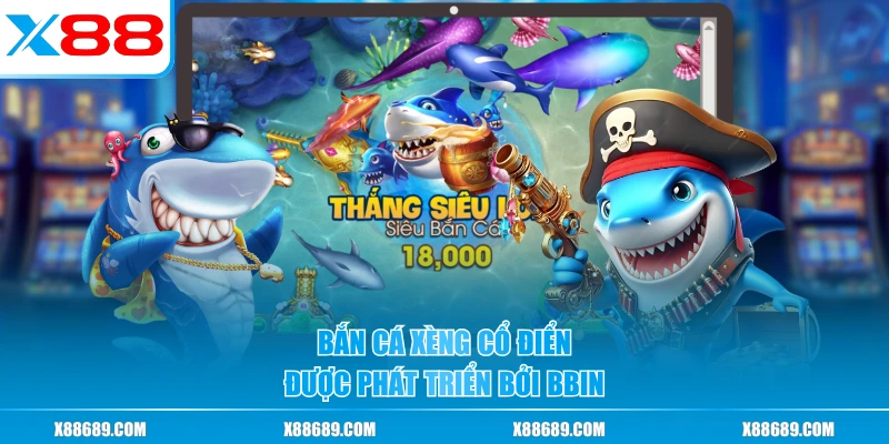 Bắn Cá Xèng cổ điển được phát triển bởi BBIN