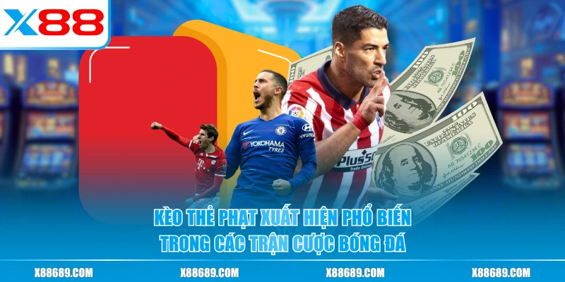 Kèo thẻ phạt xuất hiện phổ biến trong các trận cược bóng đá